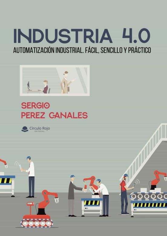 Industria 4.0: Automatizacion Industrial. Facil Sencillo Y Practico