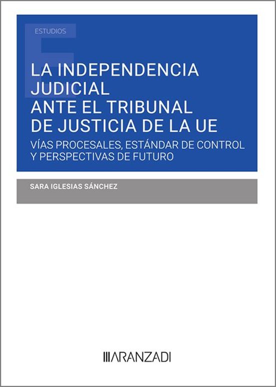 Independencia Judicial Ante El Tribunal De Justicia De La Ue.vías Proc