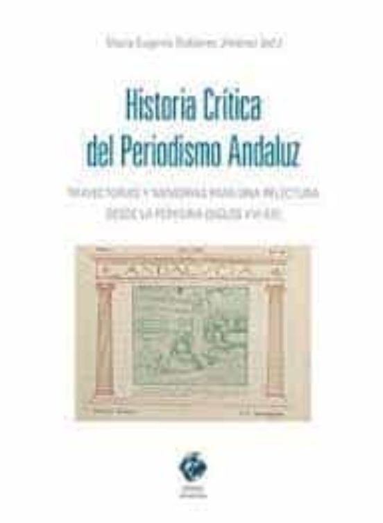 Historia Crítica Del Periodismo Andaluz.trayectorias Y Memorias Para U