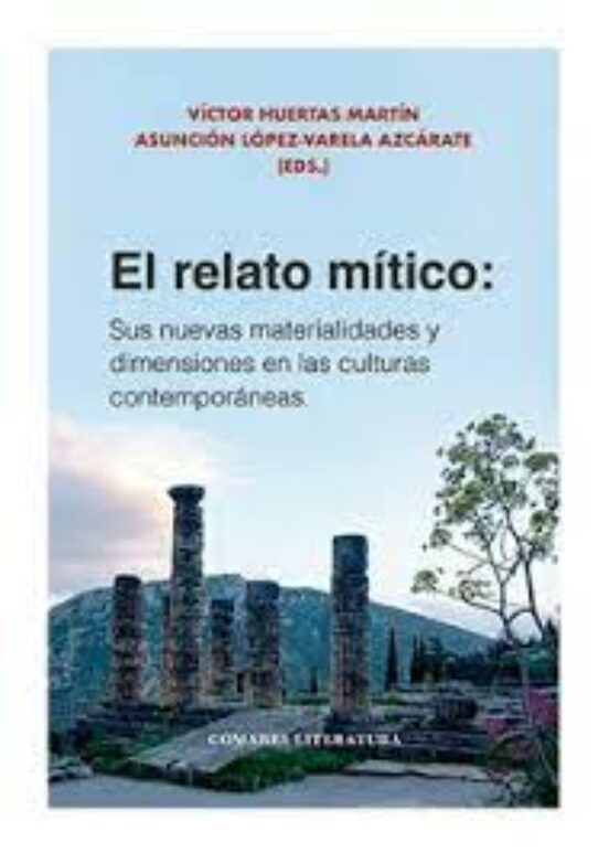 El Relato Mitico: Sus Nuevas Materialidades Y Dimensiones En Las Cultu