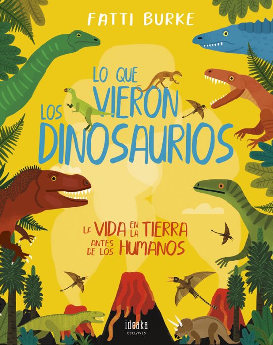 Lo Que Vieron los Dinosaurios: La Vida en la Tierra Antes de los Human