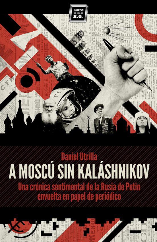 A Moscu Sin Kalashnikov: Una Cronica Sentimental De La Rusia De P Utin