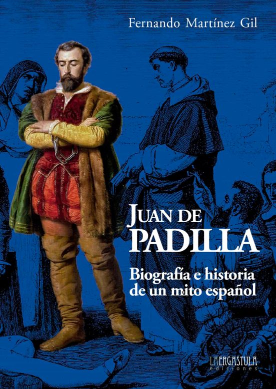 Juan De Padilla: Biografia E Historia De Un Mito Español