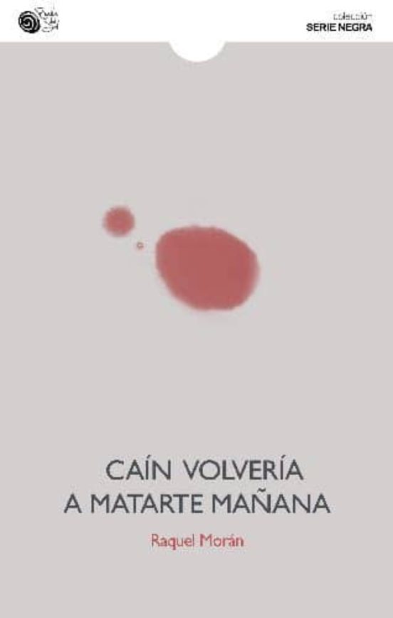 Caín Volvería A Matarte Mañana