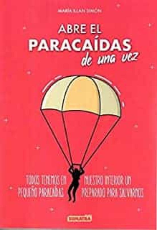 Abre El Paracaídas De Una Vez: Todos Tenemos En Nuestro Interior Un Pe