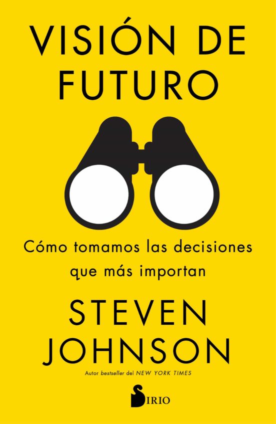 Visión De Futuro. Cómo Tomamos Las Decisiones Que Más Importan