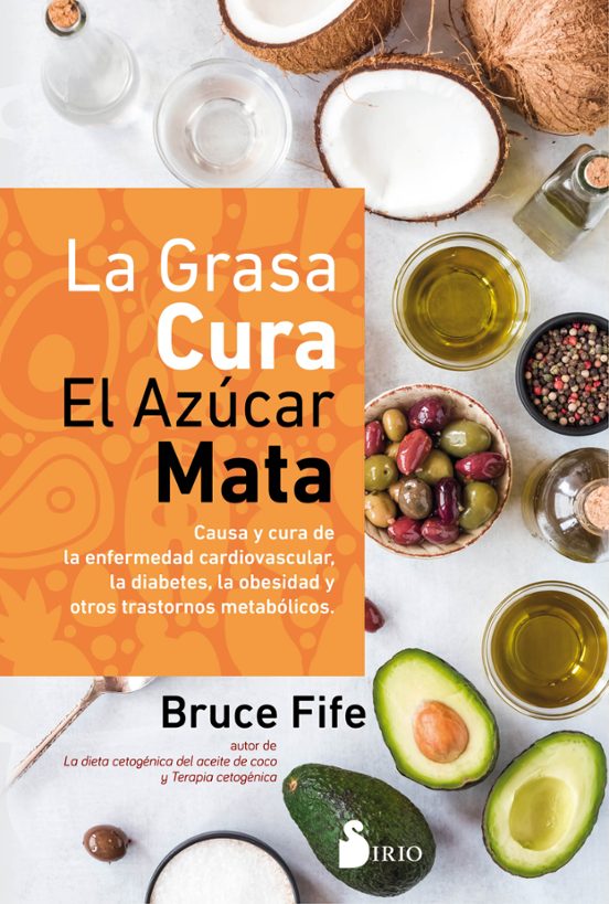 La Grasa Cura El Azucar Mata: Causa Y Cura De La Enfermedad Cardiovasc