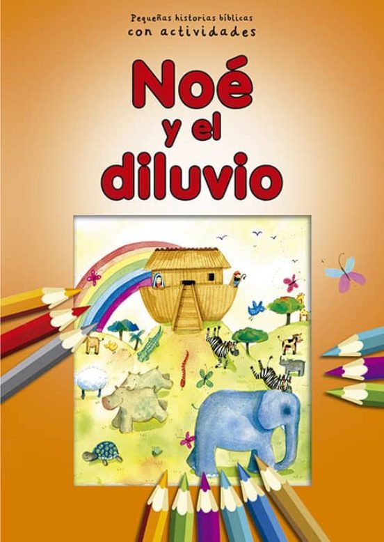 Noe Y El Diluvio: Pequeñas Historias Biblicas Con Actividades Para Los