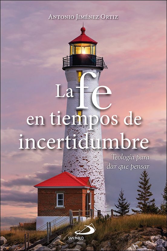 La Fe En Tiempos De Incertidumbre. Teologia Para Dar Que Pensar