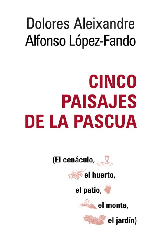 Cinco Paisajes De La Pascua: El Cenaculo El Huerto El Patio El Monte E