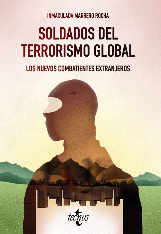Soldados Del Terrorismo Global: Los Nuevos Combatientes Extranjeros