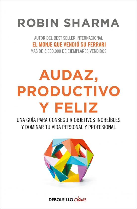 Audaz Productivo Y Feliz: Una Guia Para Conseguir Objetivos Increibles
