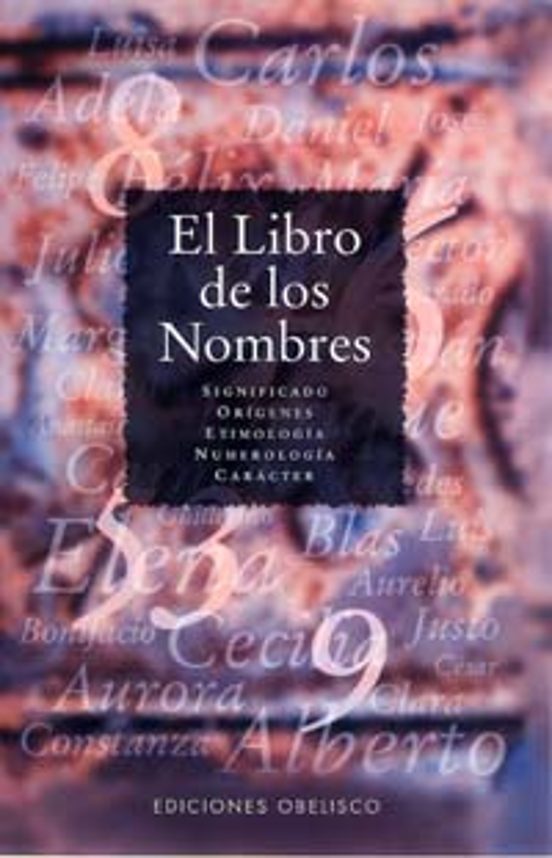 El Libro De Los Nombres: Significado Origenes Etimologia Numer Ologia