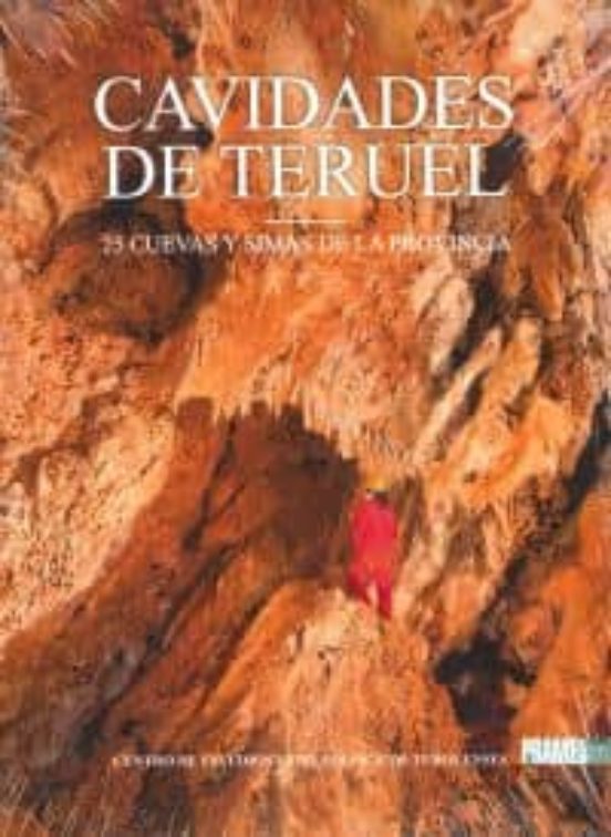 Cavidades De Teruel. 25 Cuevas Y Simas De La Provincia