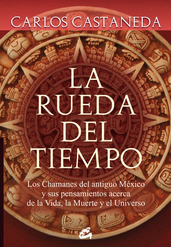 La Rueda Del Tiempo: Chamanes Del Antiguo Mexico