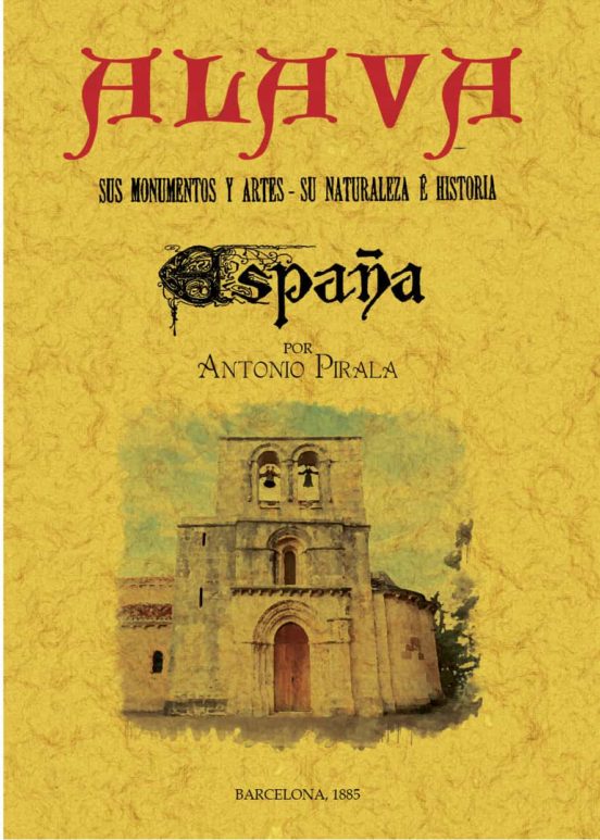 Álava. España: Sus Monumentos Y Artes - Su Naturaleza E Historia