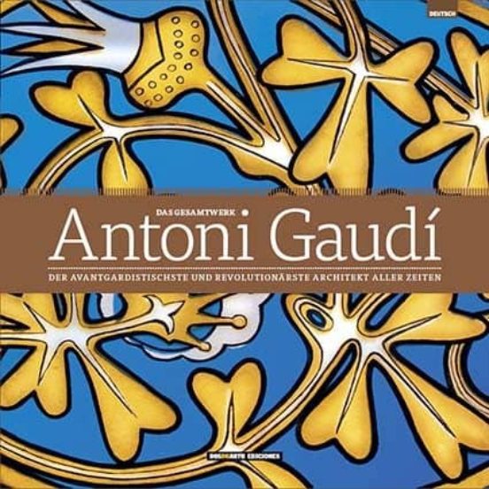 Antoni Gaudi El Arquitecto Mas Vanguardista Y Revolucionario De Todos