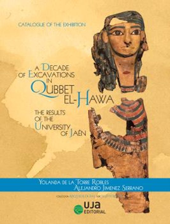 A Decade Of Excavations In Qubbet El-Hawa: The Results Of The University Of Jaén: Catalogue Of The Exhibition