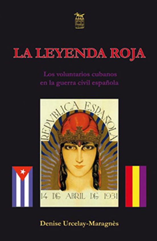 La Leyenda Roja. Los Voluntarios Cubanos En La Guerra Civil Españ Ola