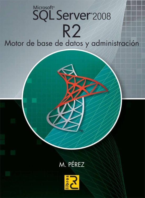 Microsoft SQL SERVER 2008 R2. Motor De Base De Datos Y Administración