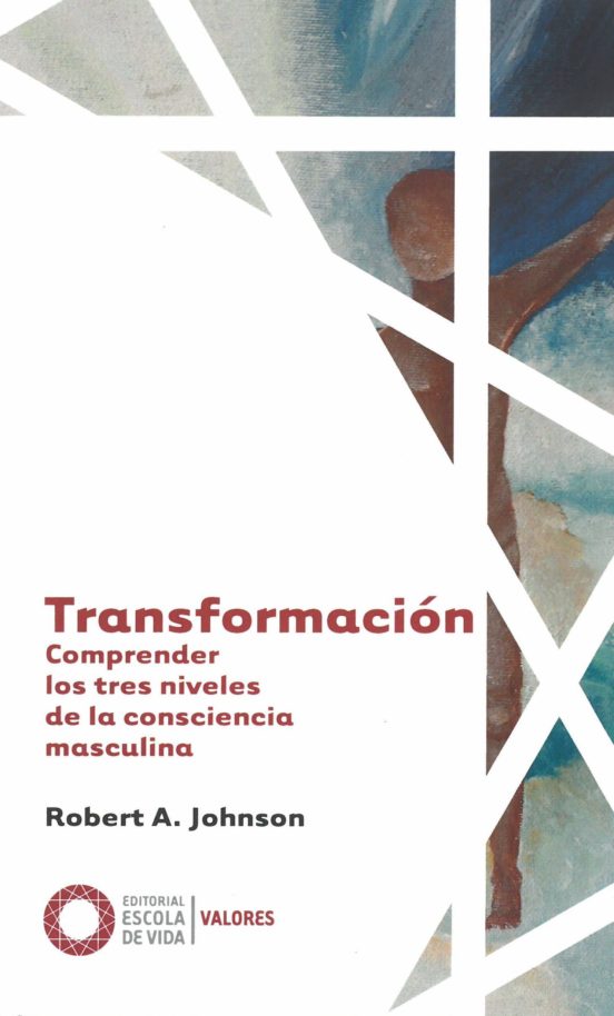 Transformacion: Comprender Los Tres Niveles De La Consciencia Masculin