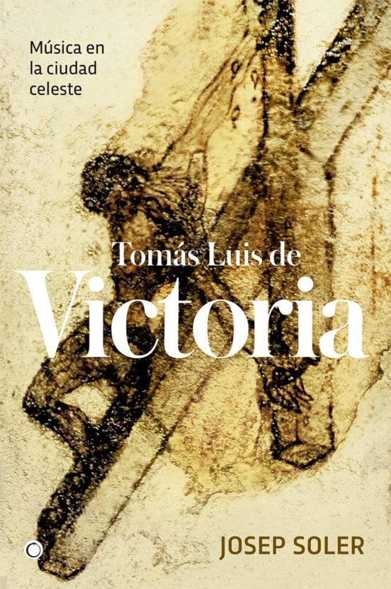 Tomás Luis de Victoria: Musica en la Ciudad Celeste
