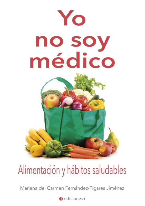 Yo No Soy Medico: Alimentacion Y Habitos Saludables