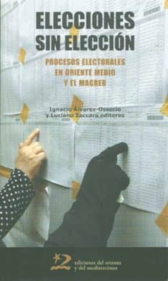Elecciones Sin Eleccion: Procesos Electorales En Oriente Medio Y El Ma