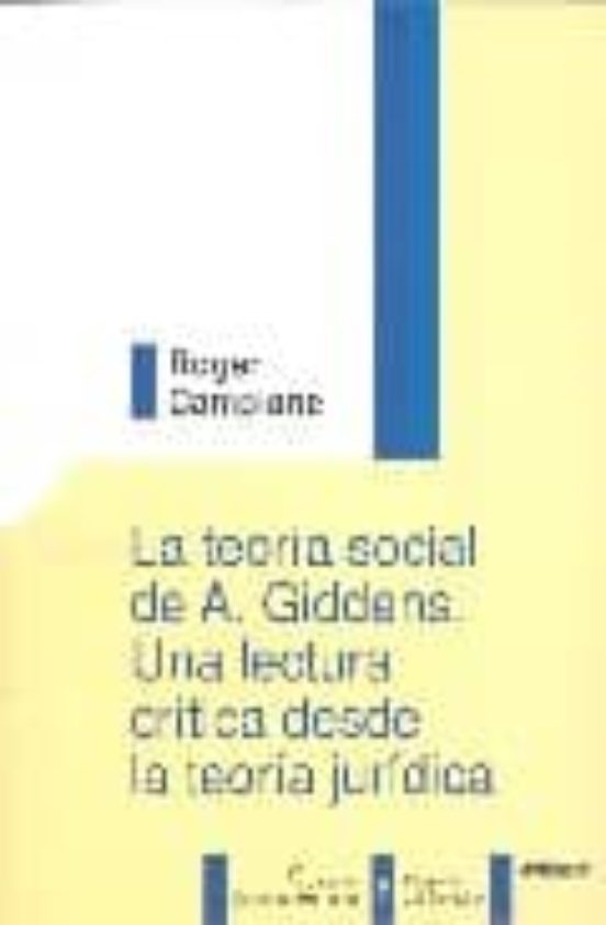 La Teoría Social De A. Giddens. Una Lectura Crítica Desde La Teoría Jurídica