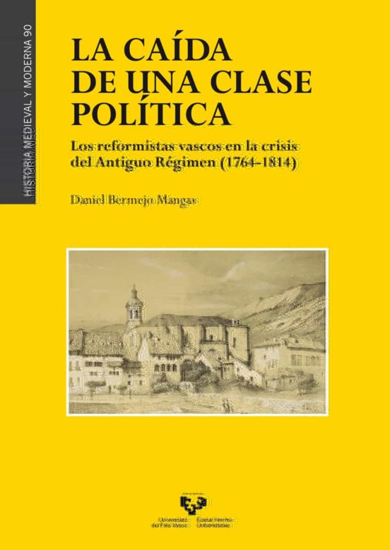 La Caída De Una Clase Política. Los Reformistas Vascos En La Crisis Del Antiguo Régimen