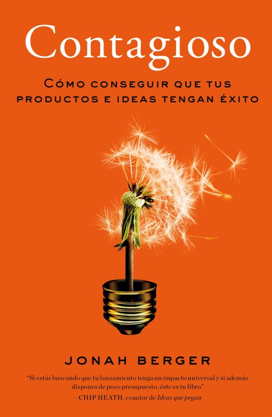 Contagioso: Como Conseguir Que Tus Productos E Ideas Tengan Exito