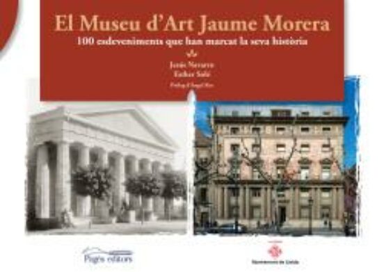 El Museu D Art Jaume Morera: 100 Esdeveniments Que Han Marcat La Seva