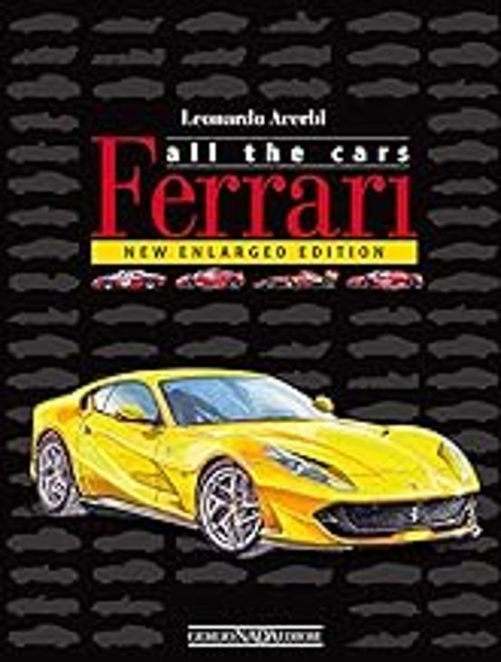 Ferrari. All the Cars. Ediz. Illustrata