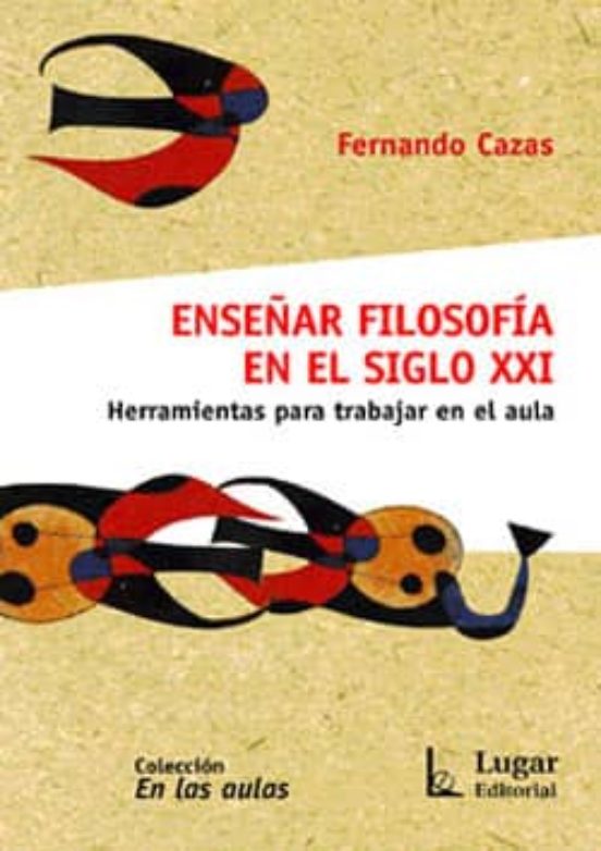 Enseñar Filosofia En El Siglo Xxi: Herramientas Para Trabajar En El Au