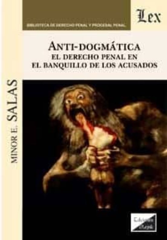 Anti-dogmatica. El Derecho Penal En El Banquillo De Los Acusados