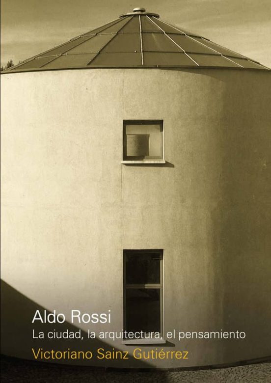 Aldo Rossi. La Ciudad La Arquitectura El Pensamiento