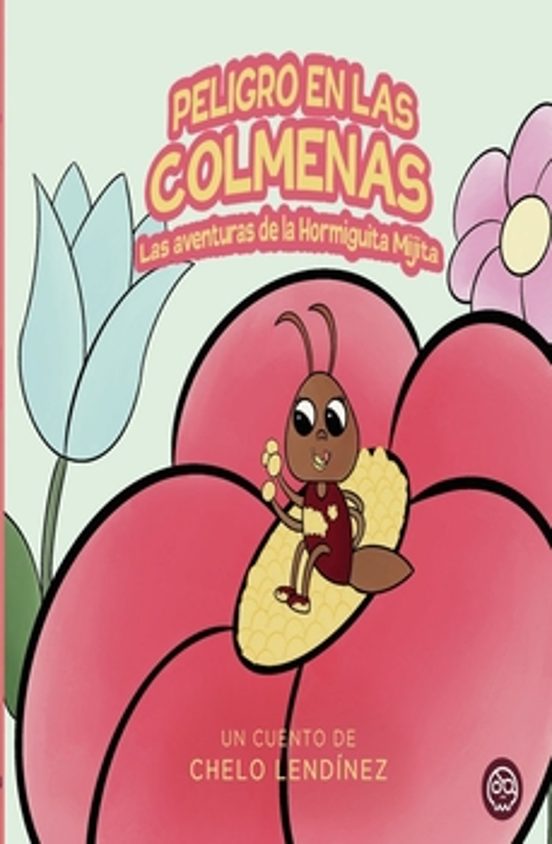 Peligro en las Colmenas la Aventura de la Hormiguita Mijita