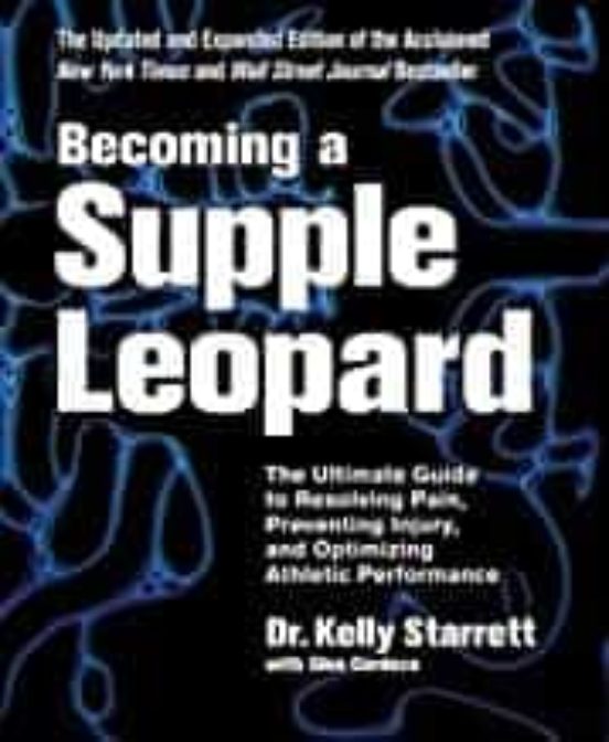 Becoming A Supple Leopard: The Ultimate Guide To Resolving Pain Preven