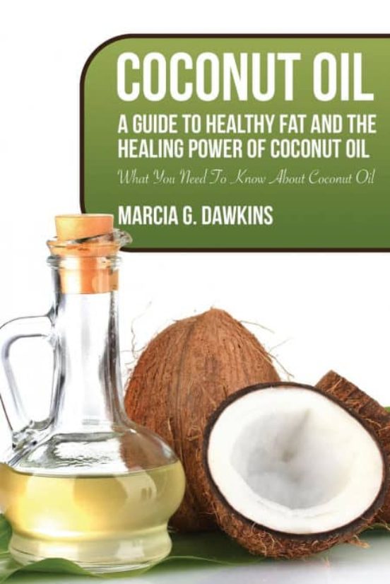 Coconut Oil : A Guide To Healthy Fat And The Healing Power Of Coconut