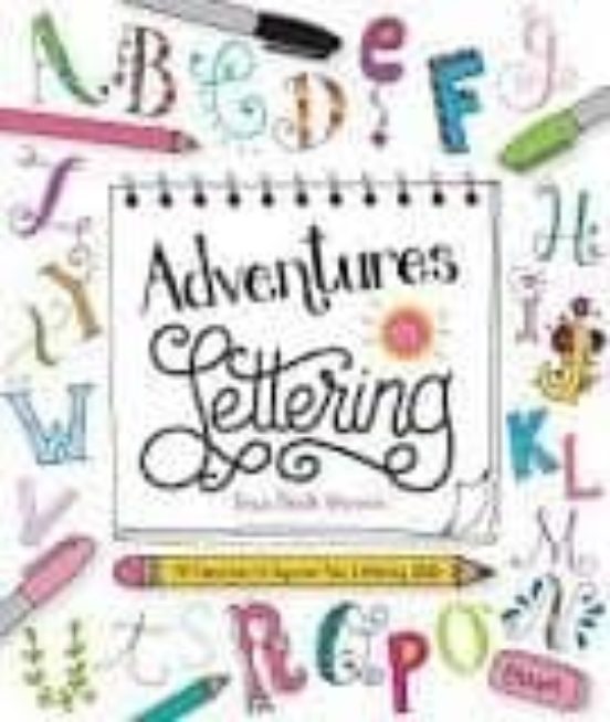 Adventures In Lettering: 40 Exercises & Projects To Master Your Hand-l
