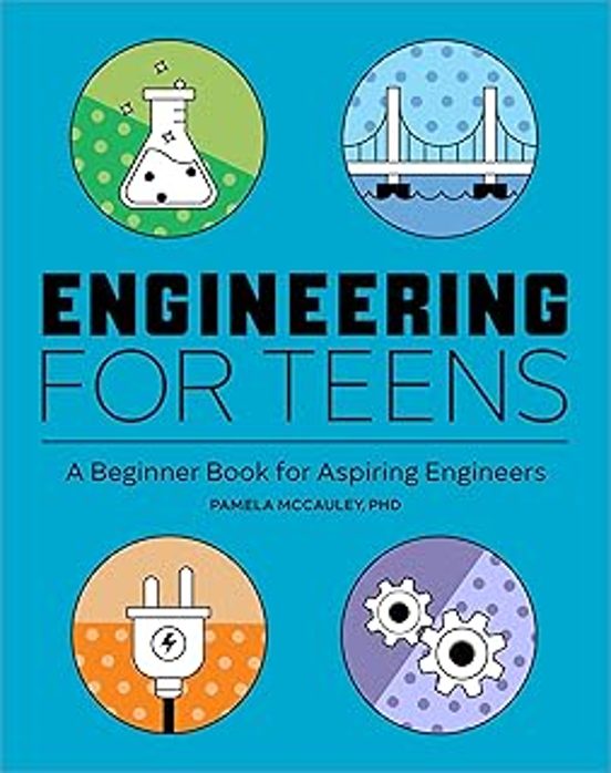 Engineering For Teens: A Beginner S Book For Aspiring Engineers