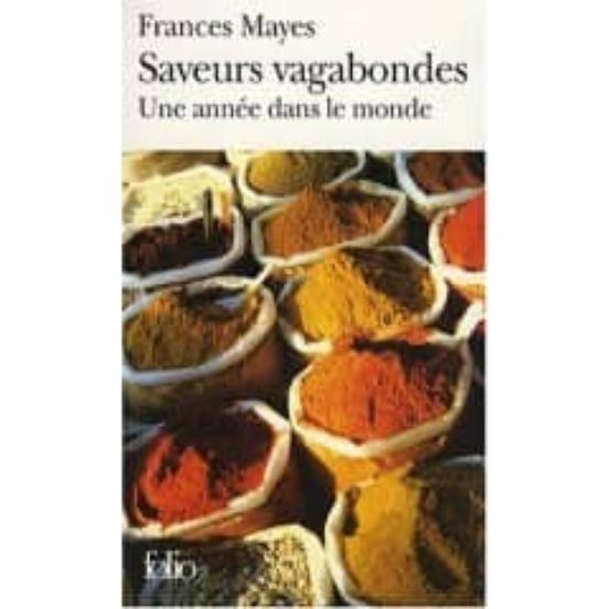 Saveurs Vagabondes: Une Annee Dans Le Monde