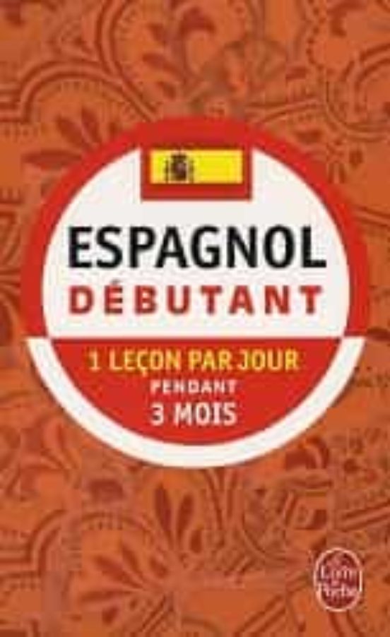 Espagnol Débutant: 1 Leçon Par Jour Pendant 3 Mois