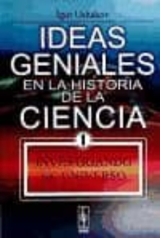 Ideas Geniales En La Historia De La Ciencia: Investigando El Univ Erso