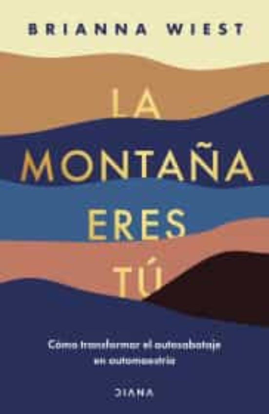 La Montaña Eres Tú Cómo Transformar El Autosabotaje En Automaestría /