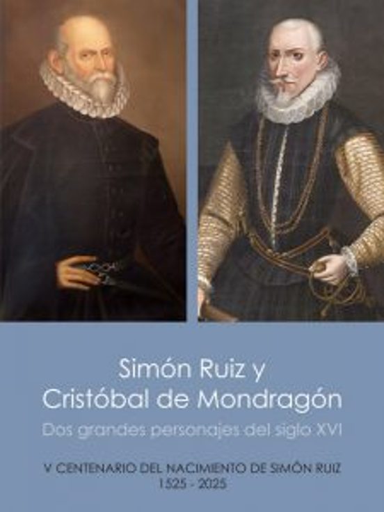 Simón Ruiz Y Cristóbal De Mondragón. Dos Grandes Personajes Del Siglo XVI