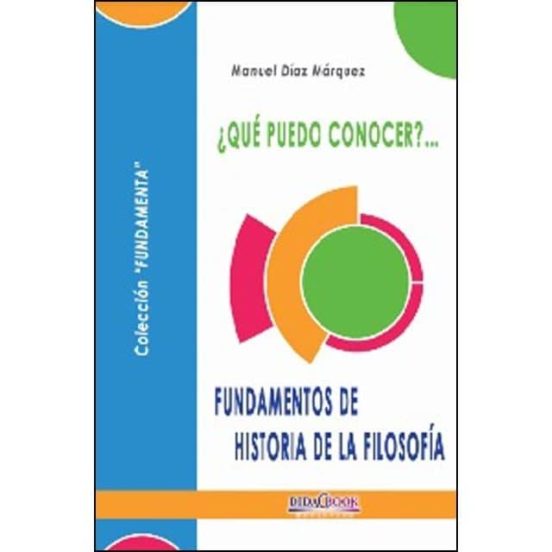 ¿que Puedo Conocer?: Fundamentos De Historia De La Filosofia