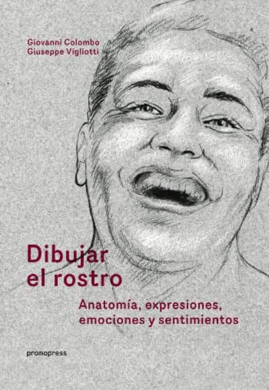 Dibujar El Rostro: Anatomia Expresiones Emociones Y Sentimientos