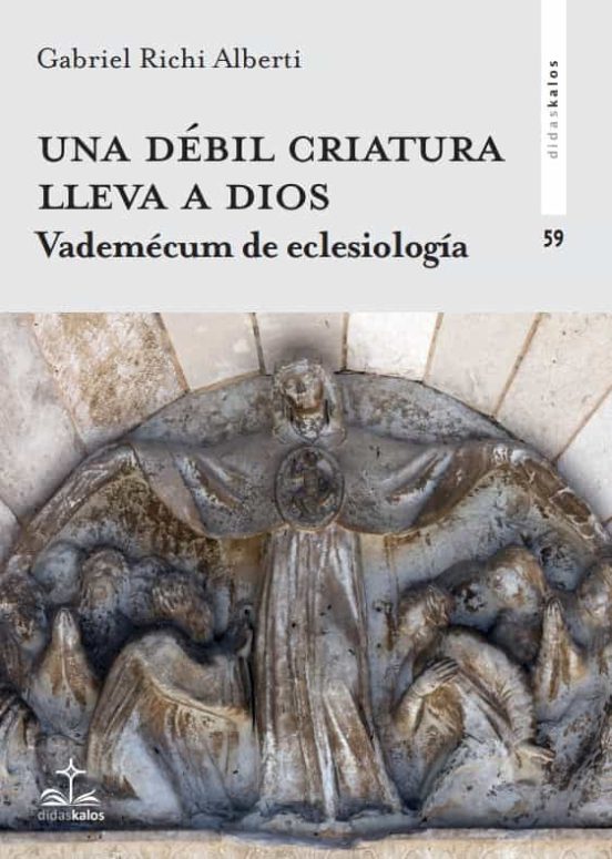 Una Débil Criatura Lleva A Dios. Vademécum De Eclesiología