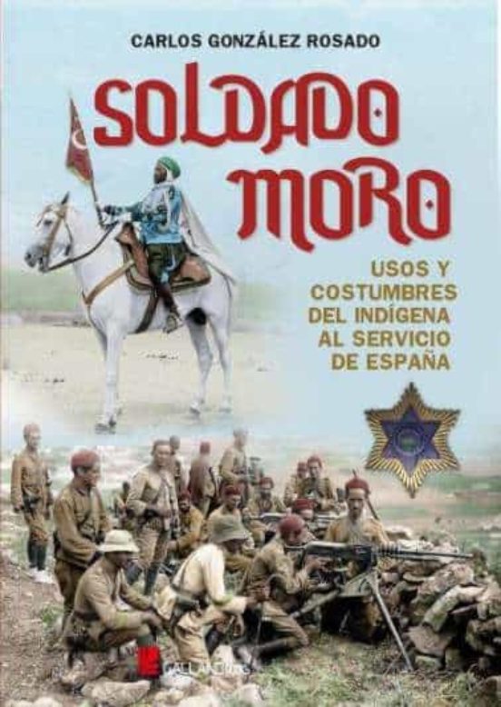 Soldado Moro. Usos y Costrumbres del Indigena al Servicio de España